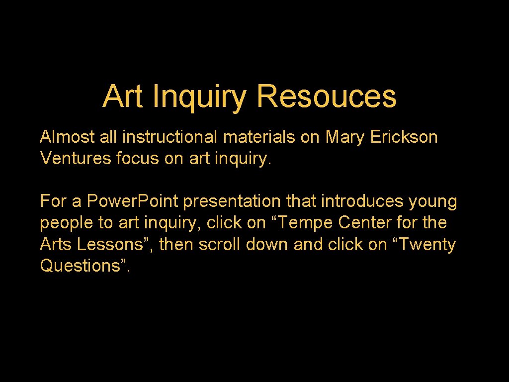 Art Inquiry Resouces Almost all instructional materials on Mary Erickson Ventures focus on art