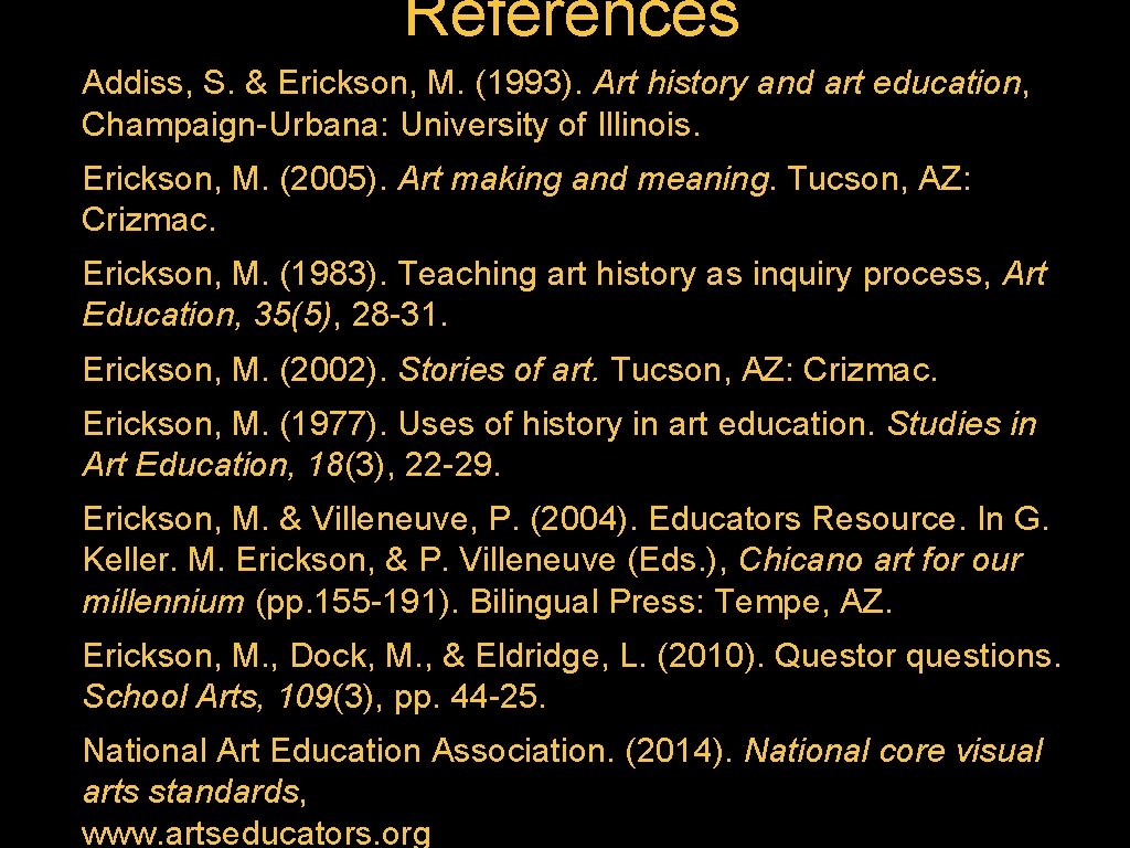 References Addiss, S. & Erickson, M. (1993). Art history and art education, Champaign-Urbana: University