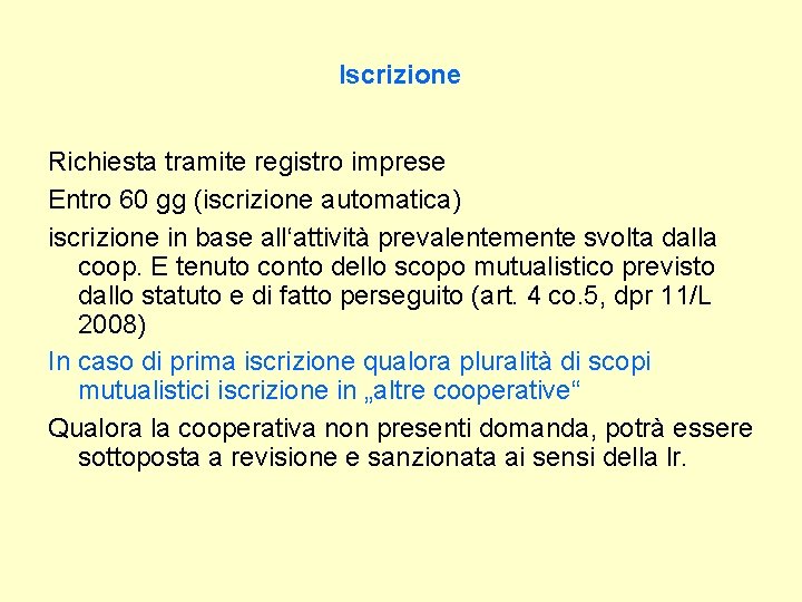 Iscrizione Richiesta tramite registro imprese Entro 60 gg (iscrizione automatica) iscrizione in base all‘attività