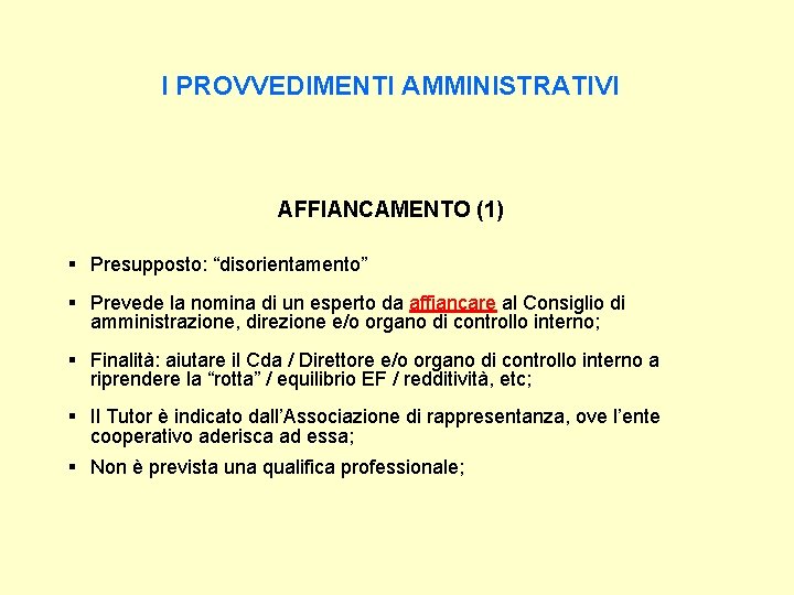 I PROVVEDIMENTI AMMINISTRATIVI AFFIANCAMENTO (1) § Presupposto: “disorientamento” § Prevede la nomina di un