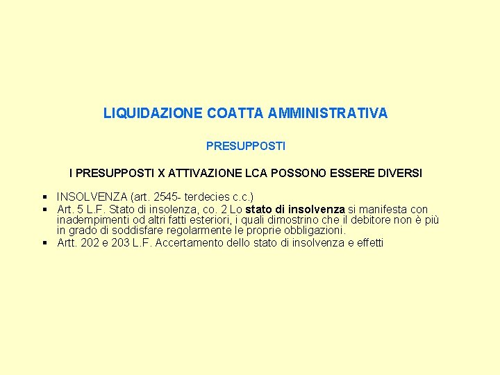 LIQUIDAZIONE COATTA AMMINISTRATIVA PRESUPPOSTI I PRESUPPOSTI X ATTIVAZIONE LCA POSSONO ESSERE DIVERSI § INSOLVENZA