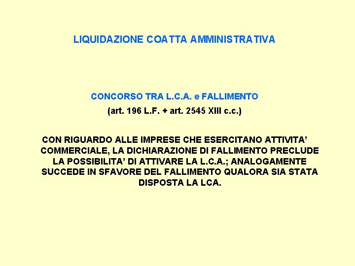 LIQUIDAZIONE COATTA AMMINISTRATIVA CONCORSO TRA L. C. A. e FALLIMENTO (art. 196 L. F.