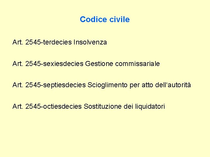 Codice civile Art. 2545 -terdecies Insolvenza Art. 2545 -sexiesdecies Gestione commissariale Art. 2545 -septiesdecies