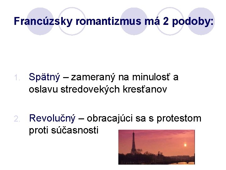 Francúzsky romantizmus má 2 podoby: 1. Spätný – zameraný na minulosť a oslavu stredovekých