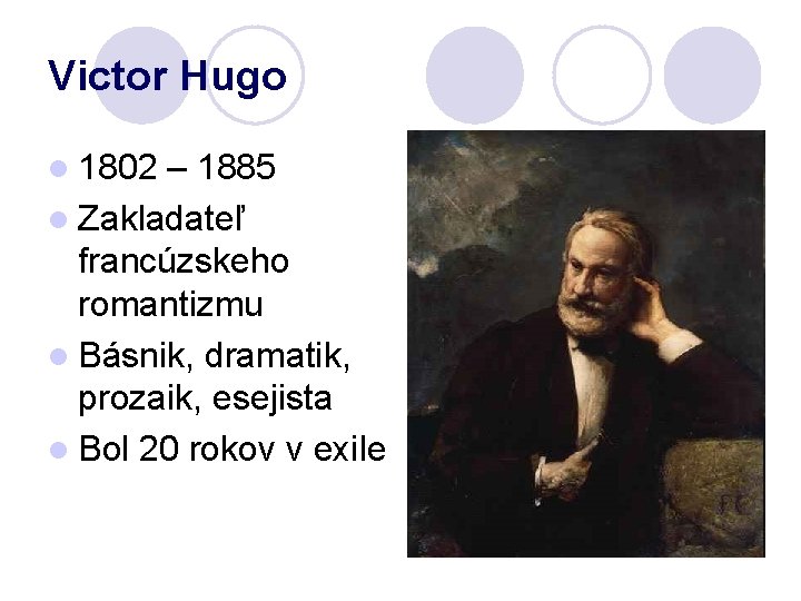 Victor Hugo l 1802 – 1885 l Zakladateľ francúzskeho romantizmu l Básnik, dramatik, prozaik,