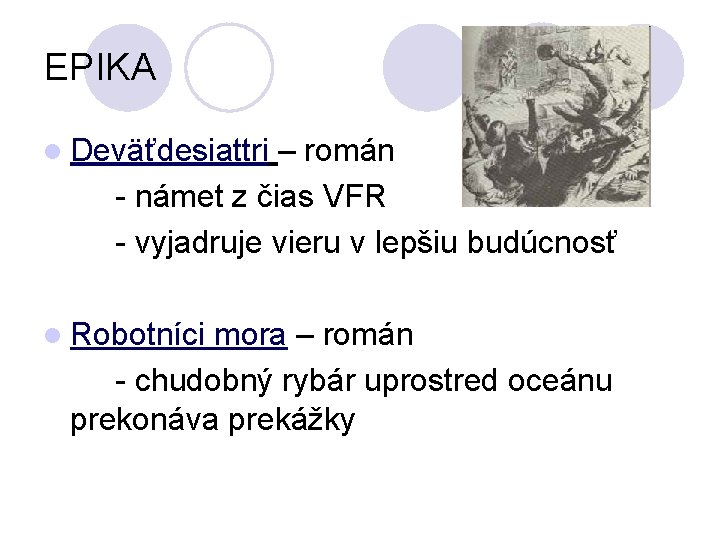 EPIKA l Deväťdesiattri – román - námet z čias VFR - vyjadruje vieru v