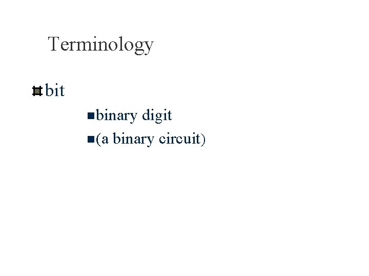 Terminology bit n binary digit n (a binary circuit) 
