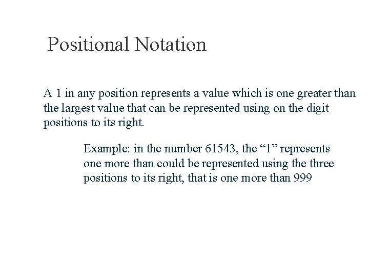 Positional Notation A 1 in any position represents a value which is one greater