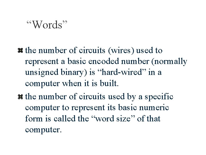 “Words” the number of circuits (wires) used to represent a basic encoded number (normally