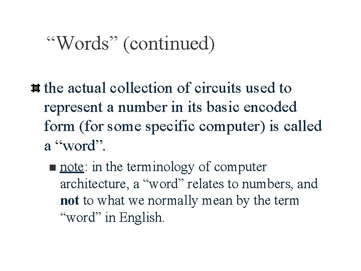 “Words” (continued) the actual collection of circuits used to represent a number in its