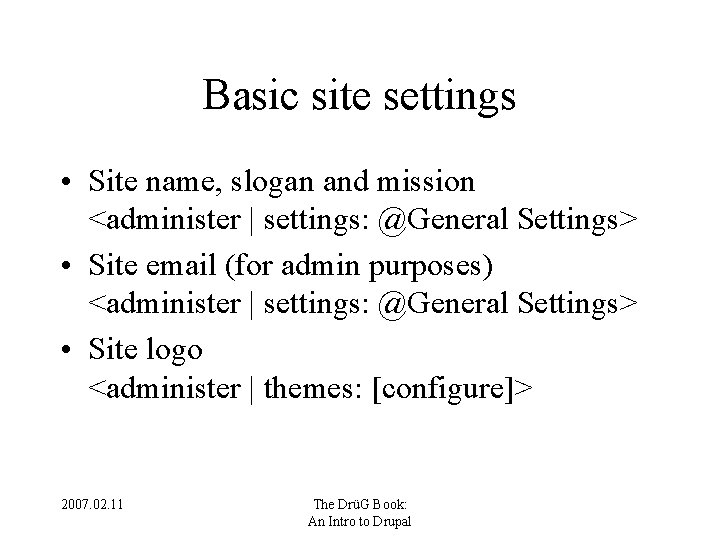Basic site settings • Site name, slogan and mission <administer | settings: @General Settings>