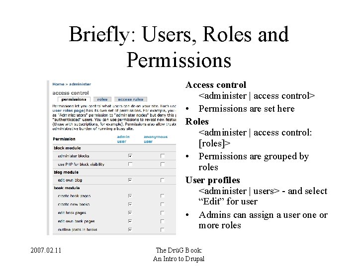 Briefly: Users, Roles and Permissions Access control <administer | access control> • Permissions are