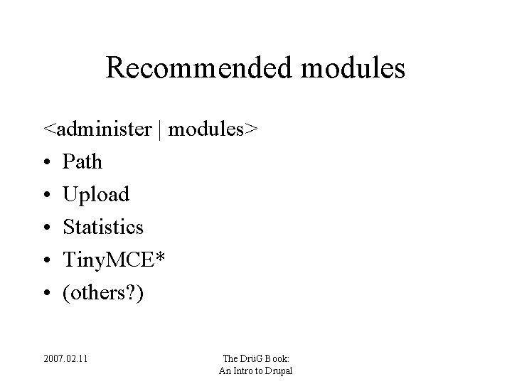 Recommended modules <administer | modules> • Path • Upload • Statistics • Tiny. MCE*