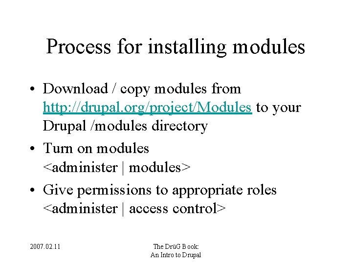 Process for installing modules • Download / copy modules from http: //drupal. org/project/Modules to
