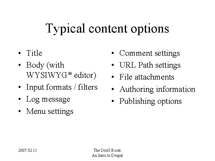 Typical content options • Title • Body (with WYSIWYG* editor) • Input formats /