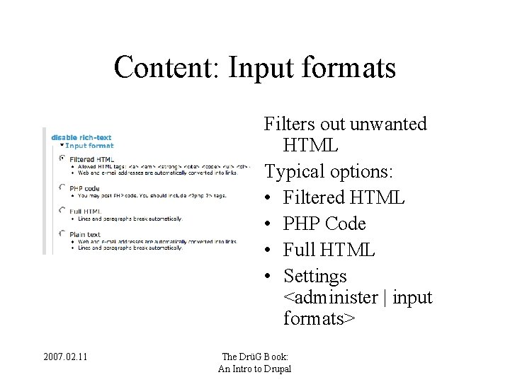 Content: Input formats Filters out unwanted HTML Typical options: • Filtered HTML • PHP