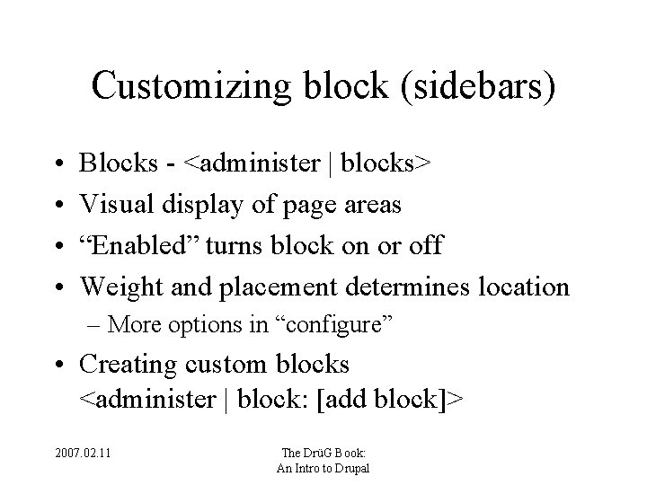 Customizing block (sidebars) • • Blocks - <administer | blocks> Visual display of page