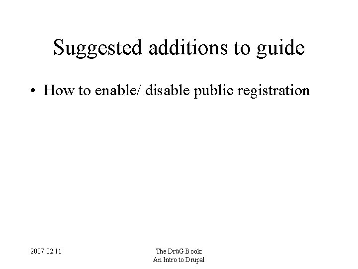 Suggested additions to guide • How to enable/ disable public registration 2007. 02. 11