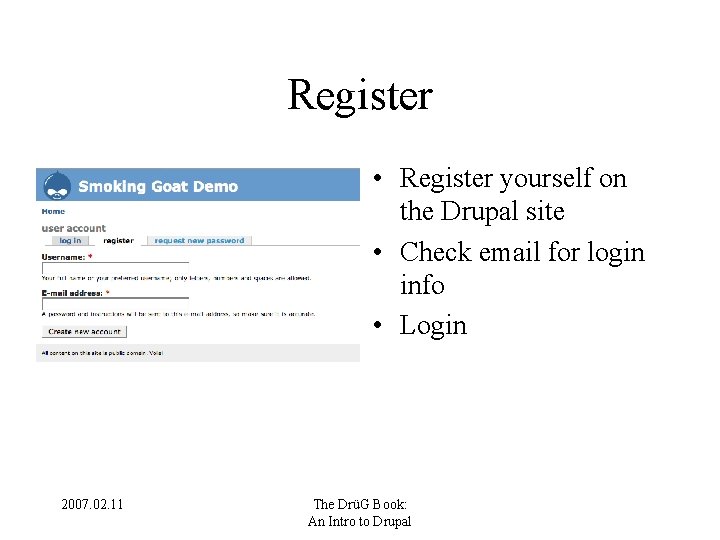 Register • Register yourself on the Drupal site • Check email for login info