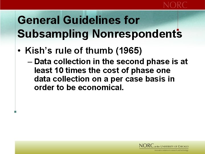 General Guidelines for Subsampling Nonrespondents • Kish’s rule of thumb (1965) – Data collection