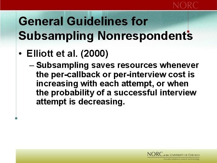 General Guidelines for Subsampling Nonrespondents • Elliott et al. (2000) – Subsampling saves resources