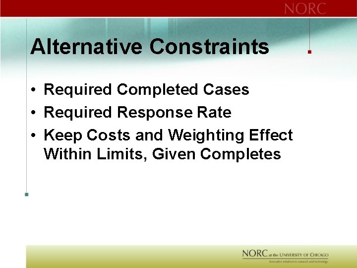 Alternative Constraints • Required Completed Cases • Required Response Rate • Keep Costs and