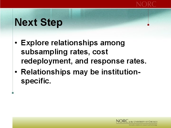 Next Step • Explore relationships among subsampling rates, cost redeployment, and response rates. •