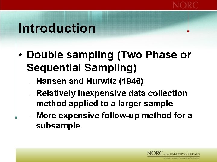 Introduction • Double sampling (Two Phase or Sequential Sampling) – Hansen and Hurwitz (1946)