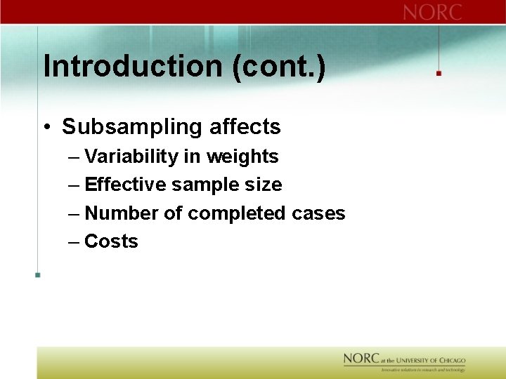 Introduction (cont. ) • Subsampling affects – Variability in weights – Effective sample size