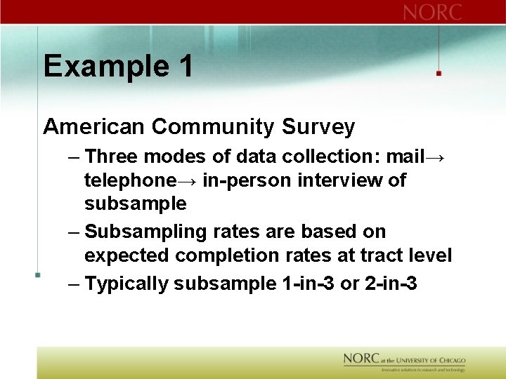 Example 1 American Community Survey – Three modes of data collection: mail→ telephone→ in-person