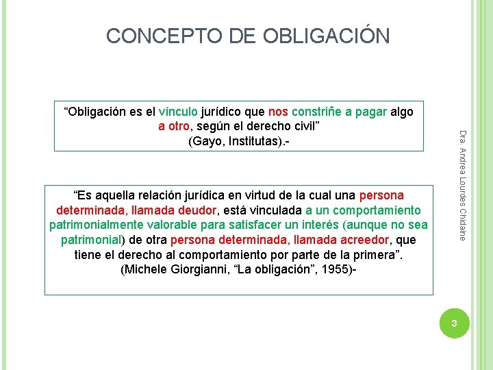 CONCEPTO DE OBLIGACIÓN Dra. Andrea Lourdes Chidaine “Obligación es el vínculo jurídico que nos