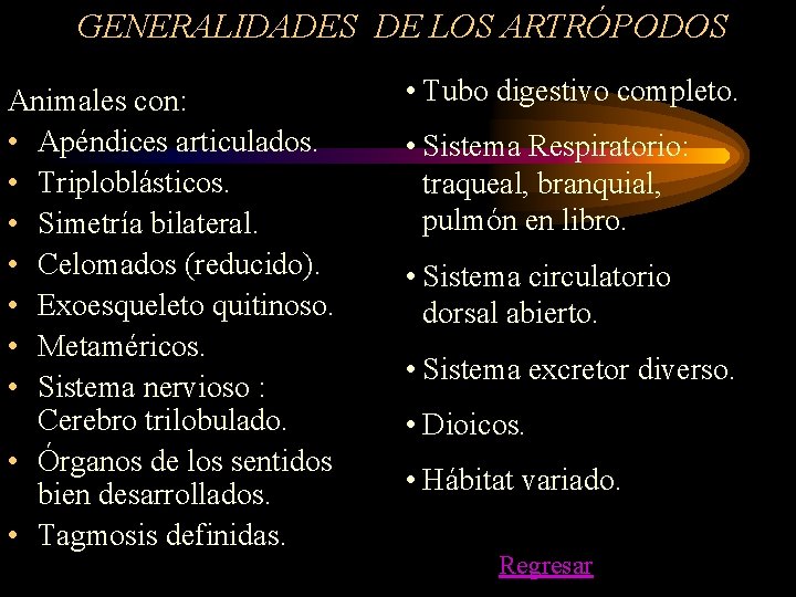 GENERALIDADES DE LOS ARTRÓPODOS Animales con: • Apéndices articulados. • Triploblásticos. • Simetría bilateral.