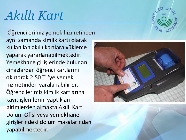 Akıllı Kart Öğrencilerimiz yemek hizmetinden aynı zamanda kimlik kartı olarak kullanılan akıllı kartlara yükleme