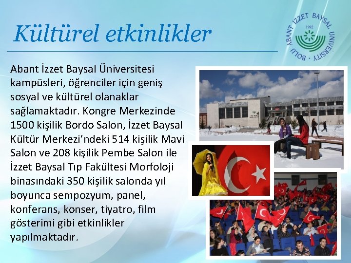 Kültürel etkinlikler Abant İzzet Baysal Üniversitesi kampüsleri, öğrenciler için geniş sosyal ve kültürel olanaklar