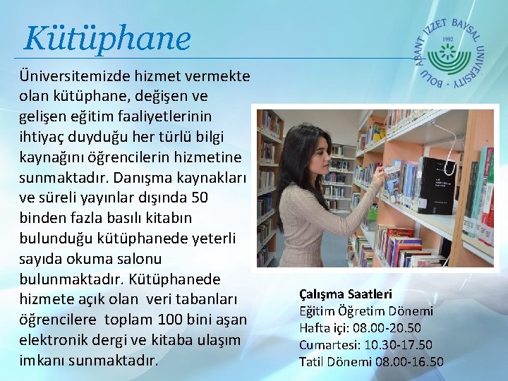 Kütüphane Üniversitemizde hizmet vermekte olan kütüphane, değişen ve gelişen eğitim faaliyetlerinin ihtiyaç duyduğu her