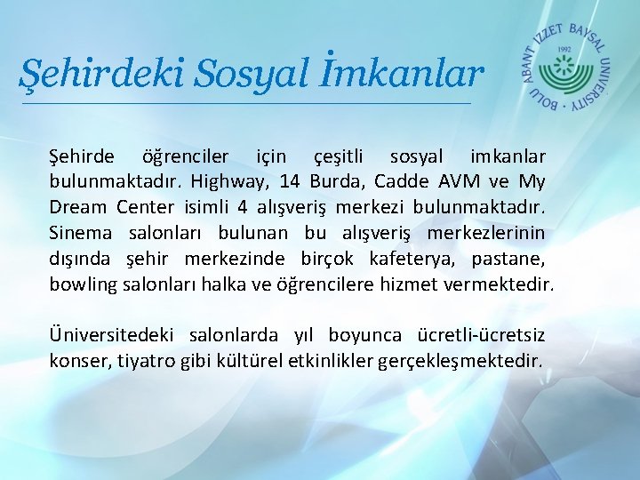 Şehirdeki Sosyal İmkanlar Şehirde öğrenciler için çeşitli sosyal imkanlar bulunmaktadır. Highway, 14 Burda, Cadde