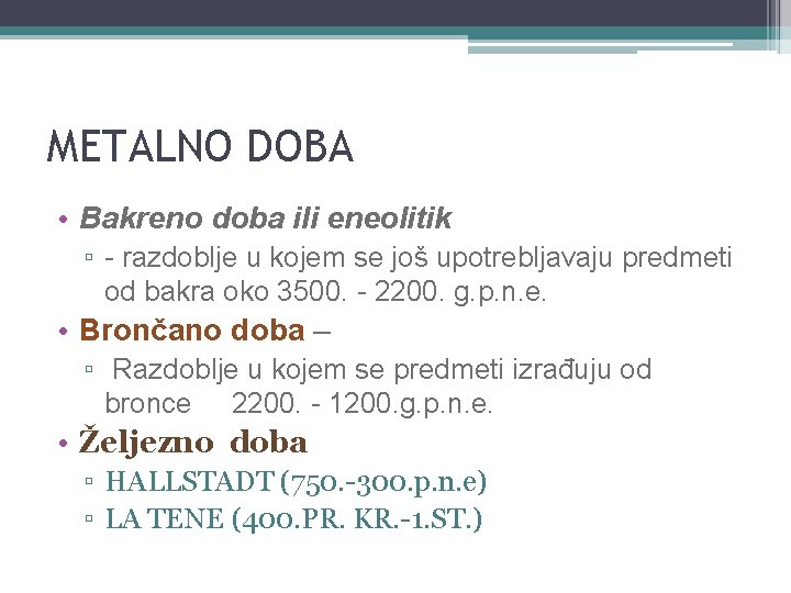 METALNO DOBA • Bakreno doba ili eneolitik ▫ - razdoblje u kojem se još