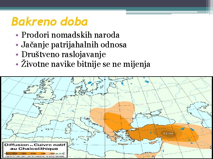 Bakreno doba • • Prodori nomadskih naroda Jačanje patrijahalnih odnosa Društveno raslojavanje Životne navike