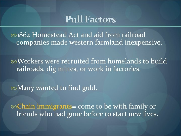 Pull Factors 1862 Homestead Act and aid from railroad companies made western farmland inexpensive.