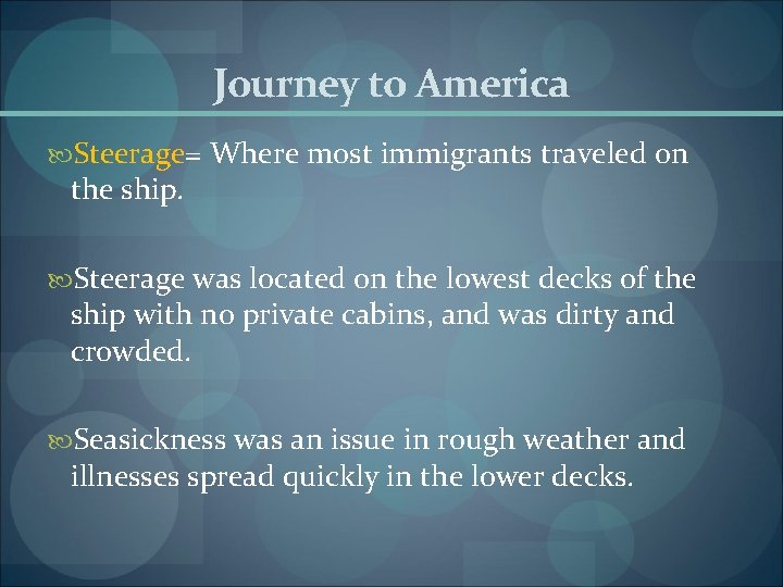 Journey to America Steerage= Where most immigrants traveled on the ship. Steerage was located