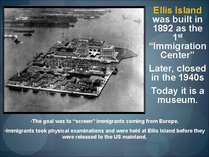 Ellis Island was built in 1892 as the 1 st “Immigration Center” Later, closed