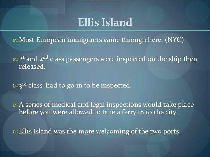 Ellis Island Most European immigrants came through here. (NYC) 1 st and 2 nd