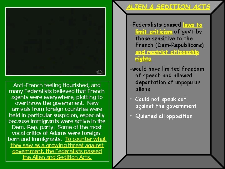 ALIEN & SEDITION ACTS -Federalists passed laws to limit criticism of gov’t by those