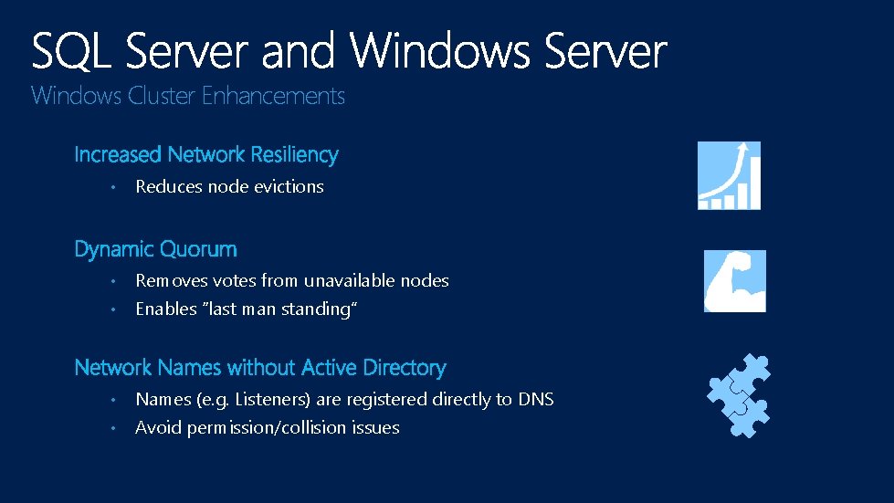 Windows Cluster Enhancements • Reduces node evictions • Removes votes from unavailable nodes •