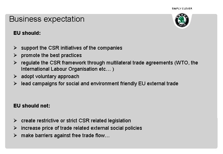 SIMPLY CLEVER Business expectation EU should: Ø support the CSR initiatives of the companies