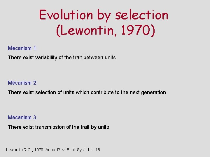 Evolution by selection (Lewontin, 1970) Mecanism 1: There exist variability of the trait between