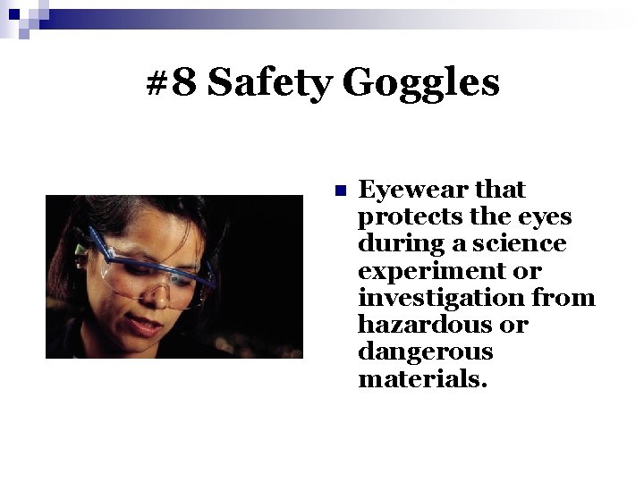 #8 Safety Goggles n Eyewear that protects the eyes during a science experiment or