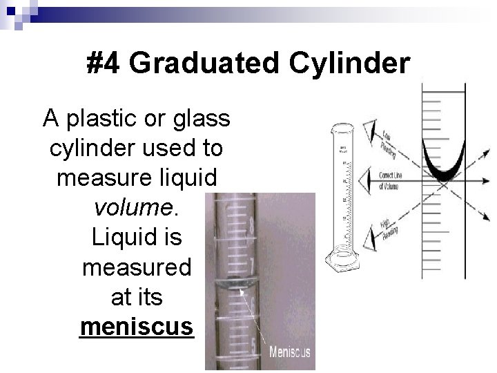 #4 Graduated Cylinder A plastic or glass cylinder used to measure liquid volume. Liquid