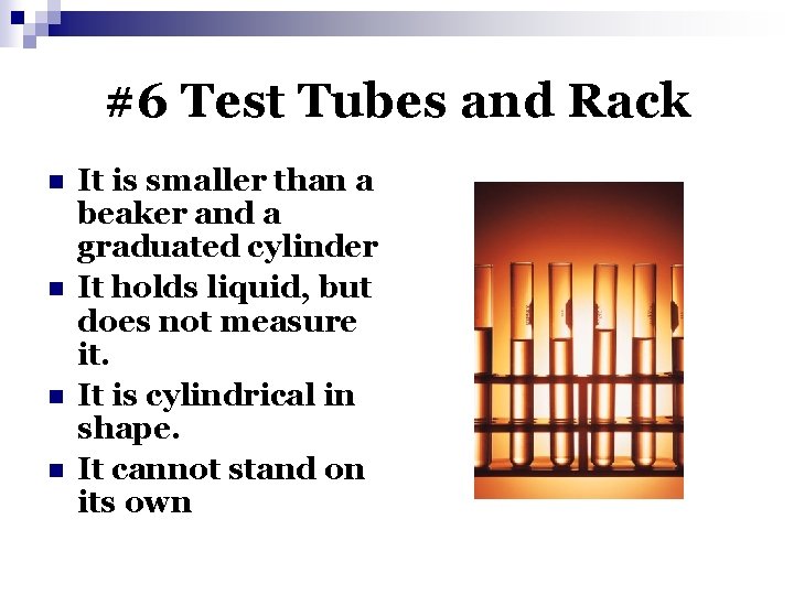 #6 Test Tubes and Rack n n It is smaller than a beaker and