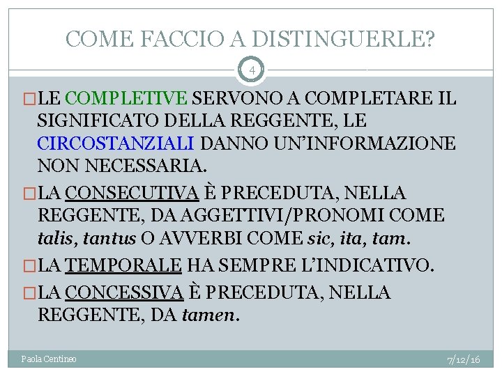 COME FACCIO A DISTINGUERLE? 4 �LE COMPLETIVE SERVONO A COMPLETARE IL SIGNIFICATO DELLA REGGENTE,